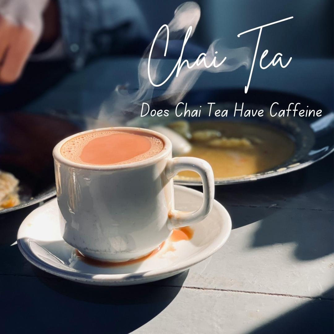 does-chai-tea-have-caffeine